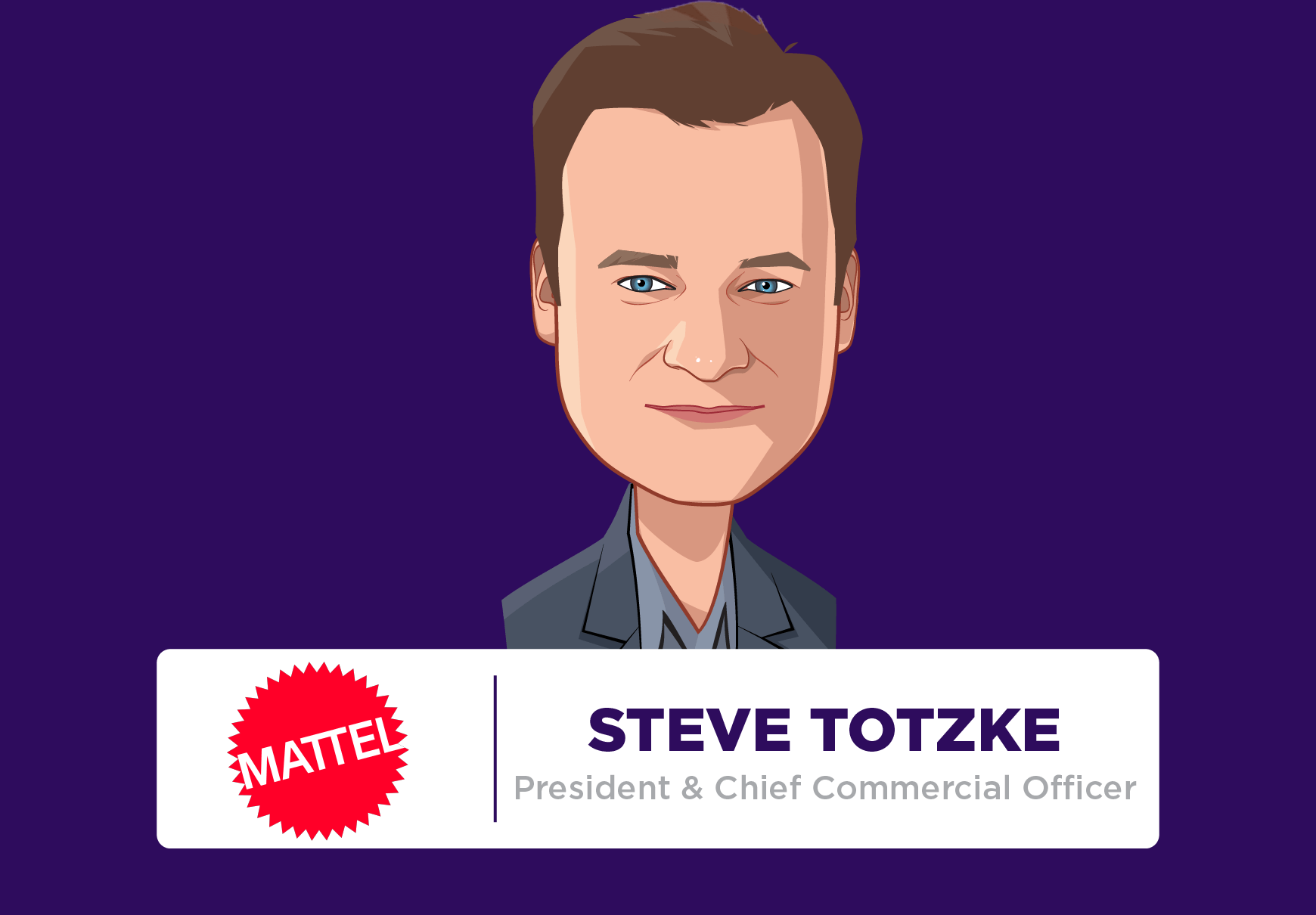 Steve Totzke, President & Chief Commercial Officer, Mattel